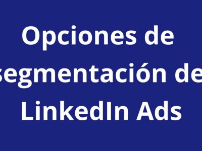 Opciones de segmentación de LinkedIn Ads - Kampa Pro Agency