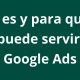 Descubre qué es Google Ads y para qué sirve - Kampa Pro Agency