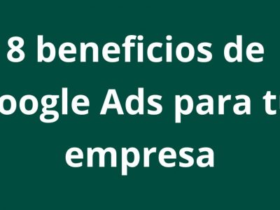 8 beneficios de Google Ads para tu empresa - Kampa Pro Agency